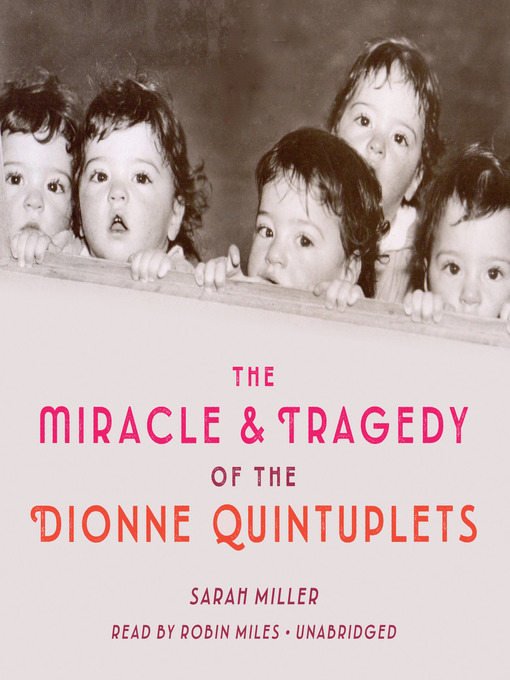Title details for The Miracle & Tragedy of the Dionne Quintuplets by Sarah Miller - Available